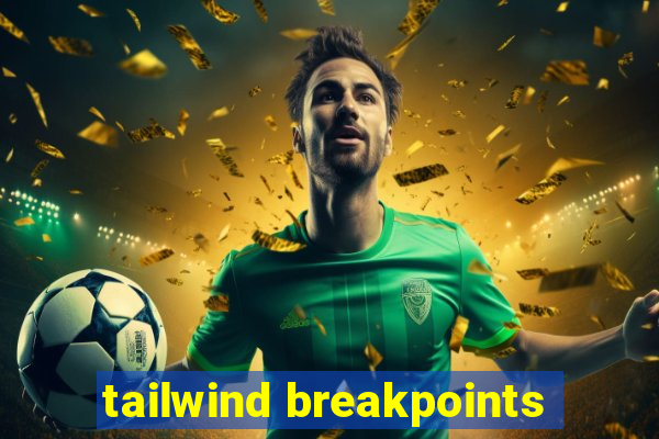 tailwind breakpoints